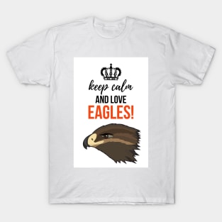 Keep Calm And Love Eagles! T-Shirt